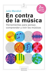 Papel EN CONTRA DE LA MUSICA HERRAMIENTAS PARA PENSAR COMPRENDER Y VIVIR LAS MUSICAS [2 EDICION AMPLIADA]