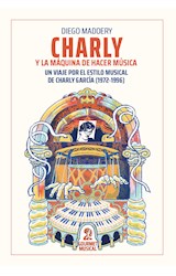 Papel CHARLY Y LA MAQUINA DE HACER MUSICA UN VIAJE POR EL ESTILO MUSICAL DE CHARLY GARCIA 1972-1996
