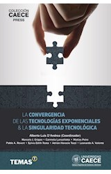 Papel CONVERGENCIA DE LAS TECNOLOGIAS EXPONENCIALES & LA SINGULARIDAD TECNOLOGICA (CAECE PRESS) (RUSTICA)