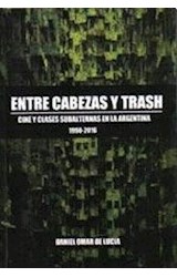 Papel ENTRE CABEZAS Y TRASH CINE Y CLASES SUBALTERNAS EN LA ARGENTINA 1990-2016