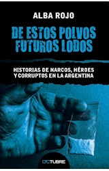 Papel DE ESTOS POLVOS FUTUROS LODOS HISTORIAS DE NARCOS HEROES Y CORRUPTOS EN LA ARGENTINA (RUSTICA)