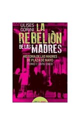 Papel REBELION DE LAS MADRES HISTORIA DE LAS MADRES DE PLAZA DE MAYO TOMO 1 1976-1983