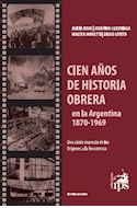 Papel CIEN AÑOS DE HISTORIA OBRERA EN LA ARGENTINA (1870 - 1969) (HISTORIA ARGENTINA) (RUSTICA)