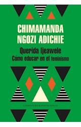 Papel QUERIDA IJEAWELE COMO EDUCAR EN EL FEMINISMO (COLECCION LITERATURA RANDOM HOUSE)