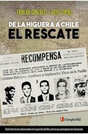 Papel DE LA HIGUERA A CHILE EL RESCATE (INCLUYE CD) (RUSTICA)