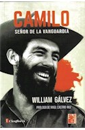 Papel CAMILO SEÑOR DE LA VANGUARDIA (COLECCION EL HOMBRE ES TIERRA QUE ANDA) (PROLOGO DE RAUL CASTRO RUZ)