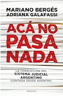 Papel ACA NO PASA NADA LA CORRUPCION DEL SISTEMA JUDICIAL ARGENTINO CONTADA DESDE ADENTRO