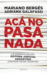 Papel ACA NO PASA NADA LA CORRUPCION DEL SISTEMA JUDICIAL ARGENTINO CONTADA DESDE ADENTRO