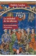 Papel SOCIEDAD DE LOS AFECTOS POR UN ESTRUCTURALISMO DE LAS PASIONES (COLECCION FILOSOFIA E HISTORIA)