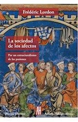 Papel SOCIEDAD DE LOS AFECTOS POR UN ESTRUCTURALISMO DE LAS PASIONES (COLECCION FILOSOFIA E HISTORIA)