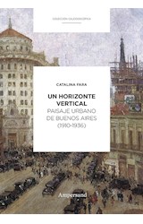 Papel UN HORIZONTE VERTICAL PAISAJE URBANO DE BUENOS AIRES (1910-1936) (COLECCION CALEIDOSCOPICA)