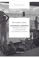 Papel HISTORIAS LATENTES PERSPECTIVAS DE LA FOTOGRAFIA EN AMERICA LATINA (COLECCION CALEIDOSCOPICA)