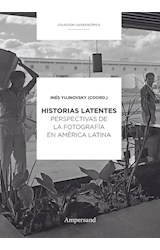 Papel HISTORIAS LATENTES PERSPECTIVAS DE LA FOTOGRAFIA EN AMERICA LATINA (COLECCION CALEIDOSCOPICA)