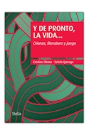 Papel Y DE PRONTO LA VIDA CRIANZA LITERATURA Y JUEGO (COLECCION ITINERARIOS)