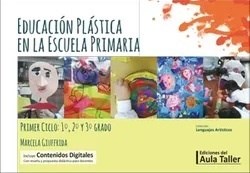 Papel EDUCACION PLASTICA EN LA ESCUELA PRIMARIA (PRIMER CICLO 1 2 Y 3 GRADO) INCLUYE CONTENIDOS DIGITALES