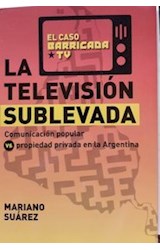 Papel TELEVISION SUBLEVADA COMUNICACION POPULAR VS PROPIEDAD PRIVADA EN LA ARGENTINA (EL CASO BARRICADA TV