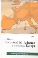 Papel MATRIZ INTELECTUAL DEL JUDAISMO Y LA GENESIS EN EUROPA TOMO I