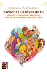 Papel ESCUCHAR LA DIVERSIDAD MUSICAS EDUCACION Y POLITICAS PARA UNA CIUDADANIA INTERCULTURAL (RUSTICA)