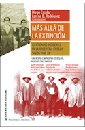 Papel MAS ALLA DE LA EXTINCION IDENTIDADES INDIGENAS EN LA ARGENTINA CRIOLLA (HISTORIA AMERICANA) (RUSTICA
