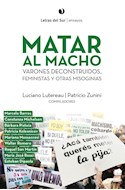 Papel MATAR AL MACHO VARONES DECONSTRUIDOS FEMINISTAS Y OTRAS MISOGINIAS (COLECCION ENSAYOS)