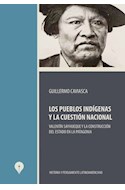Papel PUEBLOS INDIGENAS Y LA CUESTION NACIONAL (COLECCION HISTORIA Y PENSAMIENTO LATINOAMERICANO)