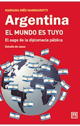 Papel ARGENTINA EL MUNDO ES TUYO EL AUGE DE LA DIPLOMACIA PUBLICA ESTUDIO DE CASOS