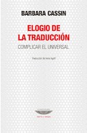 Papel ELOGIO DE LA TRADUCCION COMPLICAR EL UNIVERSAL (COLECCION TEORIA Y ENSAYO)