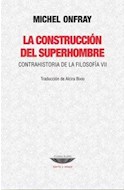 Papel CONSTRUCCION DEL SUPERHOMBRE CONTRAHISTORIA DE LA FILOSOFIA VII (COLECCION TEORIA Y ENSAYO)