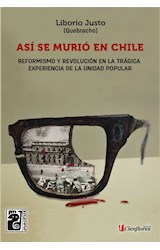 Papel ASI SE MURIO EN CHILE REFORMISMO Y REVOLUCION EN LA TRAGICA EXPERIENCIA DE LA UNIDAD POPULAR (RUST.)