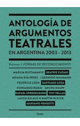 Papel ANTOLOGIA DE ARGUMENTOS TEATRALES EN ARGENTINA 2003 - 2013 [TOMO 1 FORMAS DE RECONOCIMIENTO]