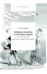 Papel PRENSA POLITICA Y CULTURA VISUAL EL MOSQUITO (BUENOS AIRES 1863-1893) (COL.CALEIDOSCOPICA) (RUSTICA)