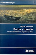 Papel PATRIA Y MUERTE ESCRITOS SOBRE LITERATURA ARGENTINA Y POLITICA (COLECCION ENSAYOS 7)
