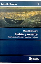 Papel PATRIA Y MUERTE ESCRITOS SOBRE LITERATURA ARGENTINA Y POLITICA (COLECCION ENSAYOS 7)