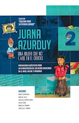 Papel JUANA AZURDUY UNA MUJER QUE NO CABE EN EL OLVIDO 2 (COLECCION EDUCAR PARA LA PATRIA GRANDE)