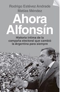 Papel AHORA ALFONSIN HISTORIA INTIMA DE LA CAMPAÑA ELECTORAL QUE CAMBIO LA ARGENTINA PARA SIEMPRE