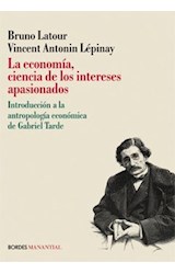 Papel ECONOMIA CIENCIA DE LOS INTERESES APASIONADOS INTRODUCCION A LA ANTROPOLOGIA ECONOMICA DE GABRIEL TA