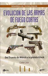 Papel EVOLUCION DE LAS ARMAS DE FUEGO CORTAS (DEL TRUENO DE MORCO A LA PISTOLA GLOCK) (RUSTICA)
