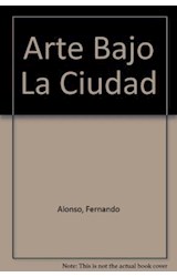 Papel ARTE BAJO LA CIUDAD - ART BENEATH THE CITY (CARTONE)