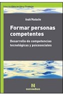Papel FORMAR PERSONAS COMPETENTES DESARROLLO DE COMPETENCIAS TECNOLOGICAS Y PSICOSOCIALES (RUSTICA)