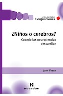 Papel NIÑOS O CEREBROS CUANDO LAS NEUROCIENCIAS DESCARRILAN (COLECCION CONJUNCIONES)