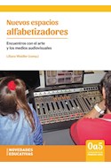 Papel NUEVOS ESPACIOS ALFABETIZADORES ENCUENTROS CON EL ARTE Y LOS MEDIOS AUDIOVISUALES (RUSTICA)