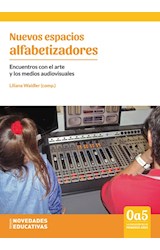 Papel NUEVOS ESPACIOS ALFABETIZADORES ENCUENTROS CON EL ARTE Y LOS MEDIOS AUDIOVISUALES (RUSTICA)