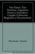 Papel TRES PAISES TRES DESTINOS ARGENTINA FRENTE A AUSTRALIA Y CANADA (BIOGRAFIA Y DOCUMENTOS)