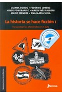 Papel HISTORIA SE HACE FICCION I PARA PENSAR LAS EFEMERIDES EN EL AULA (NARRATIVA HISTORICA) (RUSTICA)