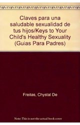Papel CLAVES PARA UNA SALUDABLE SEXUALIDAD DE TUS HIJOS (GUIAS PARA PADRES)
