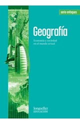 Papel GEOGRAFIA 1 ECONOMIA Y SOCIEDAD EN EL MUNDO ACTUAL LONGSELLER SERIE ENFOQUES