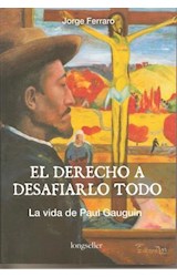 Papel DERECHO A DESAFIARLO TODO LA VIDA DE PAUL GAUGUIN (RUSTICA)
