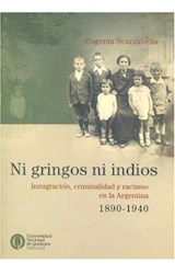 Papel NI GRINGOS NI INDIOS INMIGRACION CRIMINALIDAD Y RACISMO EN LA ARGENTINA 1890 - 1940 (RUSTICO)