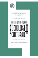 Papel HACIA UNA NUEVA SOCIOLOGIA CULTURAL MAPAS DRAMAS ACTOS Y PRACTICAS (COLECCION INTERSECCIONES)