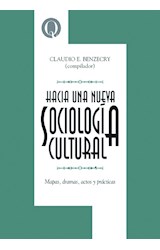 Papel HACIA UNA NUEVA SOCIOLOGIA CULTURAL MAPAS DRAMAS ACTOS Y PRACTICAS (COLECCION INTERSECCIONES)